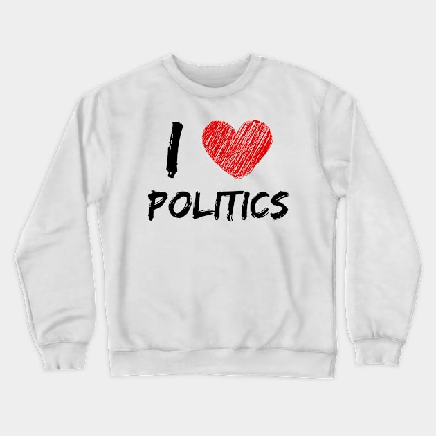 I Love Politics Crewneck Sweatshirt by Eat Sleep Repeat